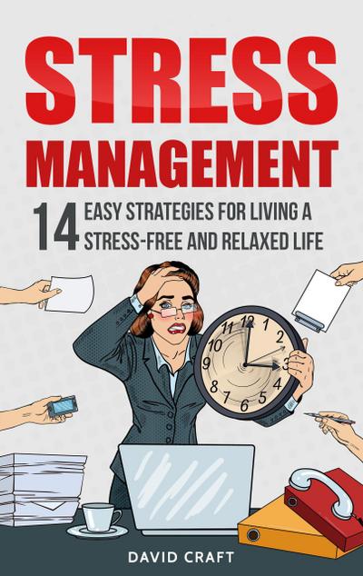 Stress Management: 14 Easy Strategies for Living a Stress-Free and Relaxed Life