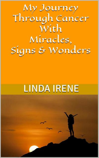 My Journey Through Cancer With Miracles, Signs & Wonders