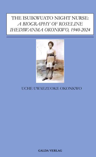 The Isuikwuato Night Nurse: A Biography of Roseline Ihediwanma Okonkwo, 1940-2024