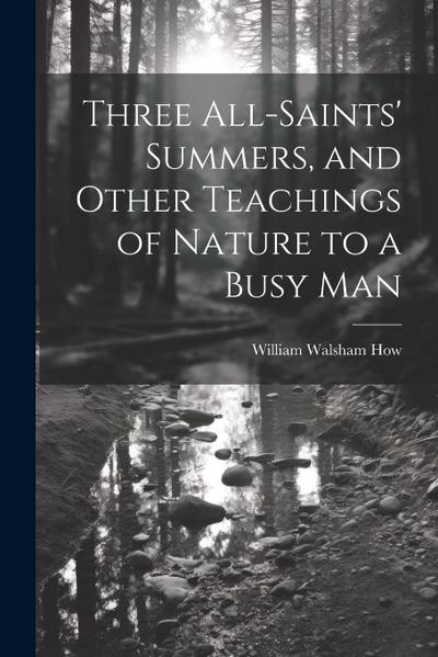 Three All-Saints’ Summers, and Other Teachings of Nature to a Busy Man