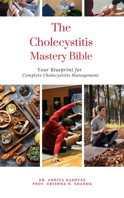 The Cholecystitis Mastery Bible: Your Blueprint for Complete Cholecystitis Management