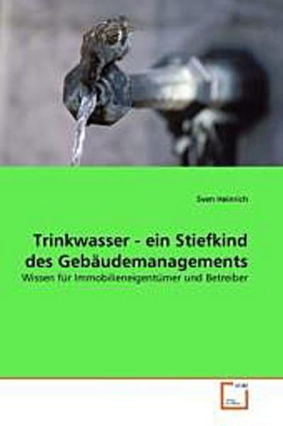 Trinkwasser - ein Stiefkind des Gebäudemanagements