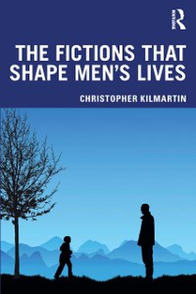 The Fictions that Shape Men’’s Lives