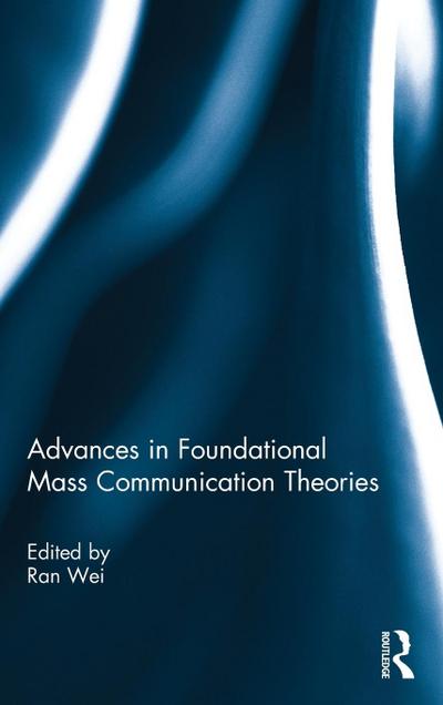 Advances in Foundational Mass Communication Theories