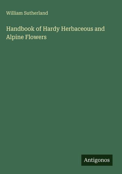 Handbook of Hardy Herbaceous and Alpine Flowers