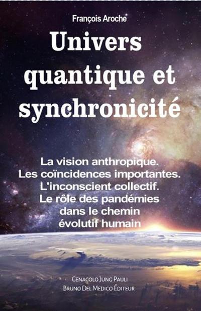 Univers quantique et synchronicité. La vision anthropique. Les coïncidences importantes. L’inconscient collectif. Le rôle des pandémies dans le chemin évolutif humain