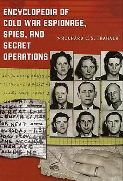 Encyclopedia of Cold War Espionage, Spies, and Secret Operations - Richard Trahair