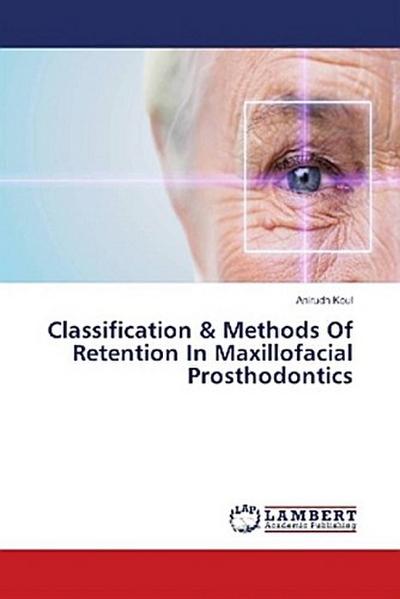 Classification & Methods Of Retention In Maxillofacial Prosthodontics