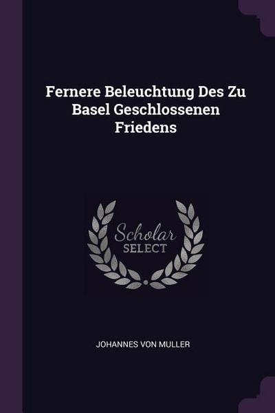 Fernere Beleuchtung Des Zu Basel Geschlossenen Friedens