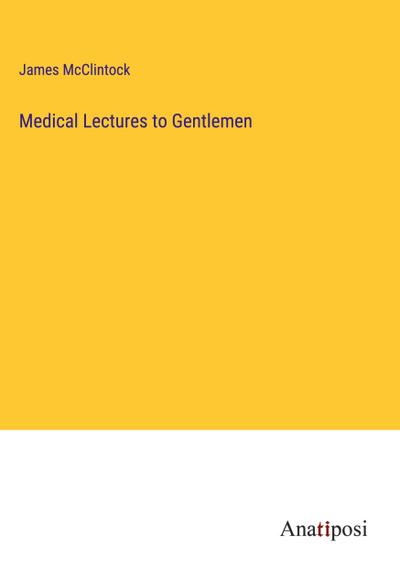 Medical Lectures to Gentlemen