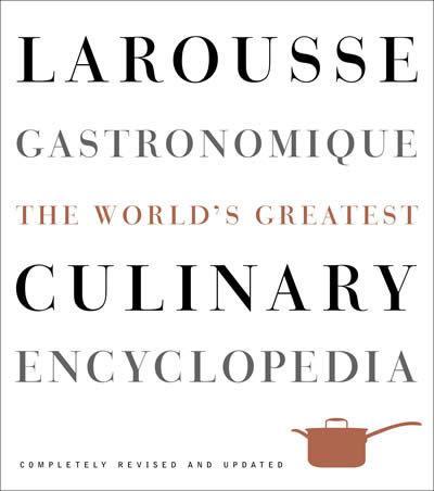 Larousse Gastronomique: The World’s Greatest Culinary Encyclopedia