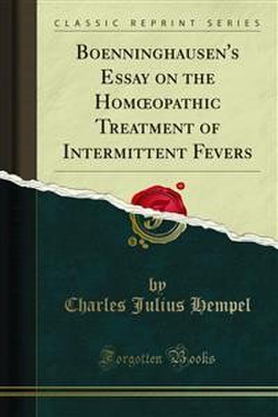 Boenninghausen’s Essay on the Homœopathic Treatment of Intermittent Fevers