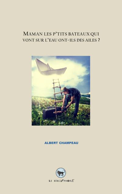 Maman les p’tits bateaux qui vont sur l’eau ont-ils des ailes ?