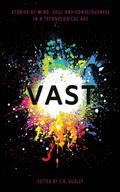Vast: Stories of Mind, Soul and Consciousness in a Technological Age