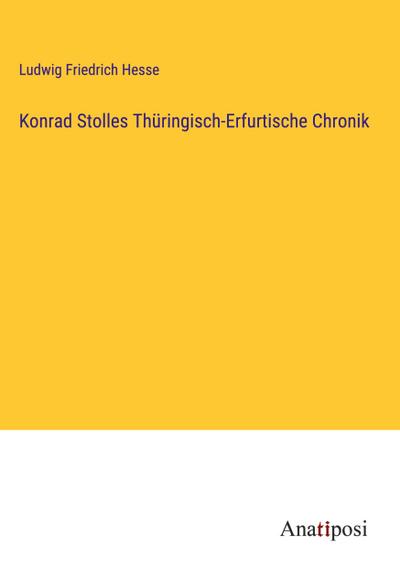 Konrad Stolles Thüringisch-Erfurtische Chronik