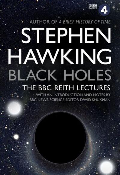 Black Holes: The BBC Reith Lectures
