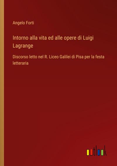 Intorno alla vita ed alle opere di Luigi Lagrange