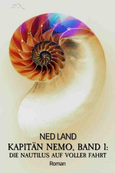 Kapitän Nemo, Band 1: Die Nautilus auf voller Fahrt: Neue Abenteuer mit Jules Vernes Helden!