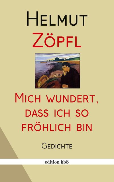 Zöpfl, H: Mich wundert, dass ich so fröhlich bin