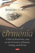 Armenia: A Year at Erzeroom, and on the Frontiers of Russia, Turkey, and Persia