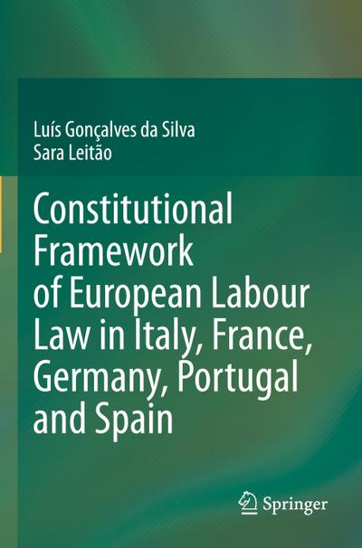 Constitutional Framework of European Labour Law in Italy, France, Germany, Portugal and Spain