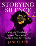 Storying Silence: A Writing Workbook to Restore Your Voice & Reclaim Your Sovereignty