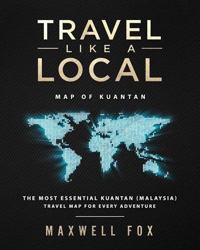 Travel Like a Local - Map of Kuantan: The Most Essential Kuantan (Malaysia) Travel Map for Every Adventure