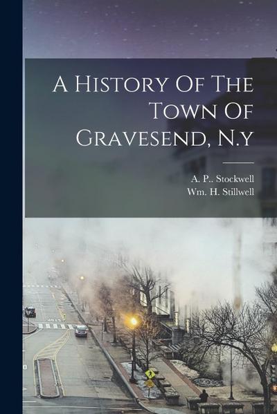 A History Of The Town Of Gravesend, N.y