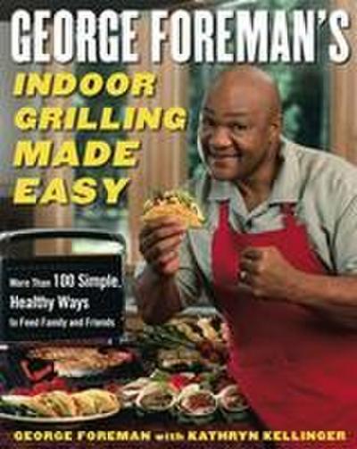 George Foreman’s Indoor Grilling Made Easy