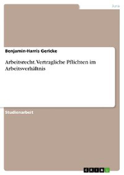 Arbeitsrecht. Vertragliche Pflichten im Arbeitsverhältnis