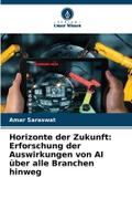 Horizonte der Zukunft: Erforschung der Auswirkungen von AI über alle Branchen hinweg