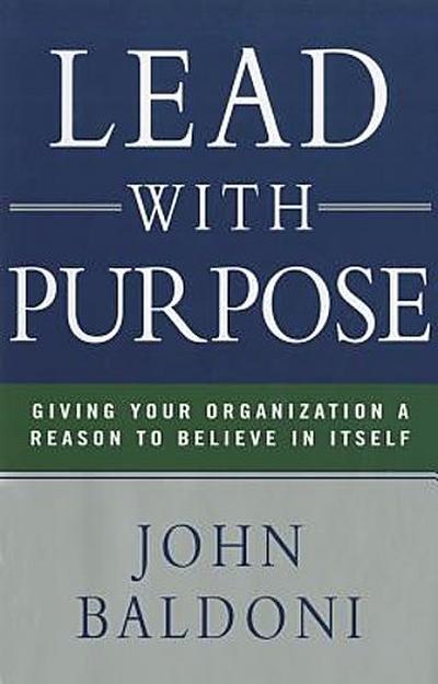 Lead with Purpose: Giving Your Organization a Reason to Believe in Itself