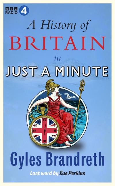 Brandreth, G: A History of Britain in Just a Minute