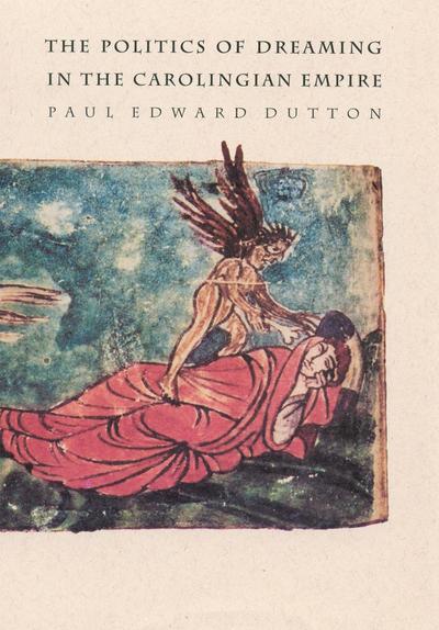 The Politics of Dreaming in the Carolingian Empire