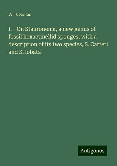 I.¿On Stauronema, a new genus of fossil hexactinellid sponges, with a description of its two species, S. Carteri and S. lobata