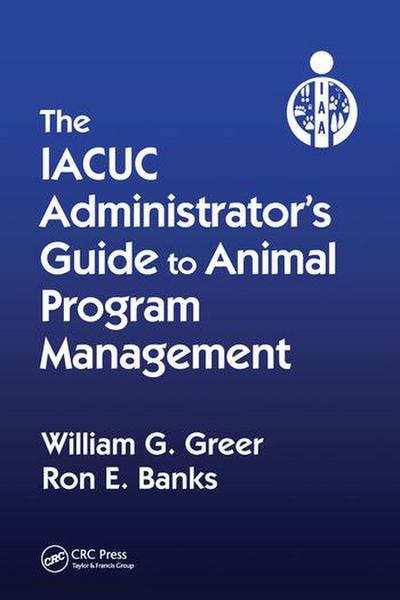 The IACUC Administrator’s Guide to Animal Program Management