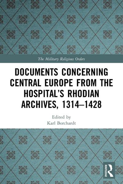 Documents Concerning Central Europe from the Hospital’s Rhodian Archives, 1314-1428