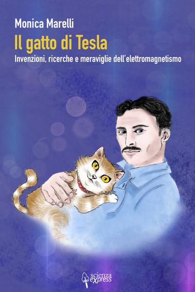 Il gatto di Tesla. Invernzioni, ricerche e meraviglie dell’elettromagnetismo