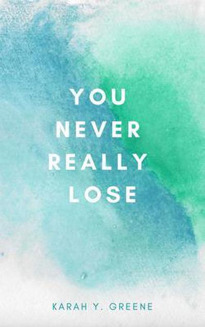 You Never Really Lose
