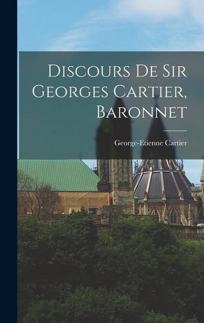Discours De Sir Georges Cartier, Baronnet