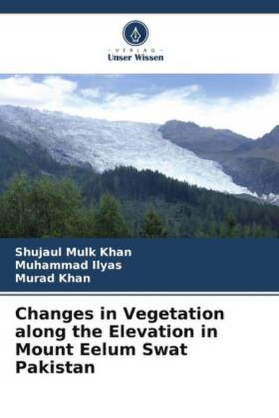 Changes in Vegetation along the Elevation in Mount Eelum Swat Pakistan