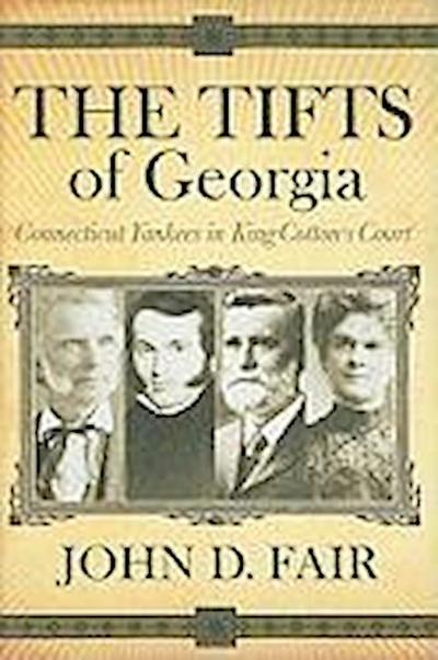 The Tifts of Georgia: Connecticut Yankees in King Cotton’s Court