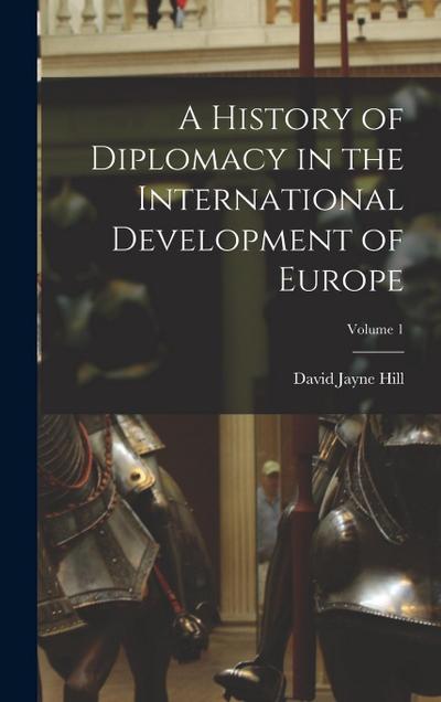 A History of Diplomacy in the International Development of Europe; Volume 1