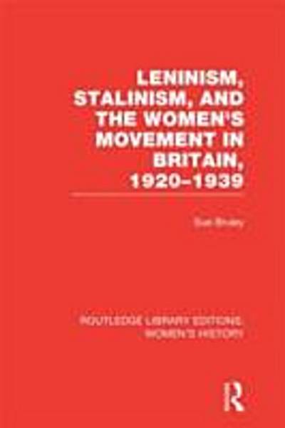 Leninism, Stalinism, and the Women’s Movement in Britain, 1920-1939