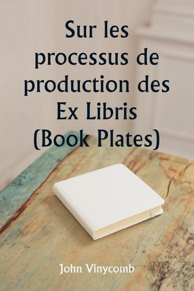 Sur les processus de production des Ex Libris  (Book Plates)