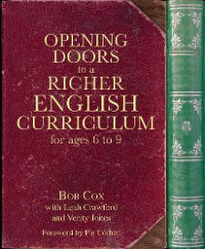 Opening Doors to a Richer English Curriculum for Ages 6 to 9 (Opening Doors series)