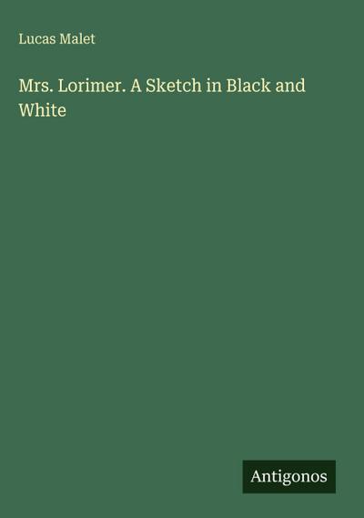 Mrs. Lorimer. A Sketch in Black and White