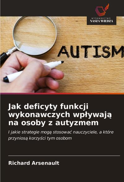 Jak deficyty funkcji wykonawczych wp¿ywaj¿ na osoby z autyzmem