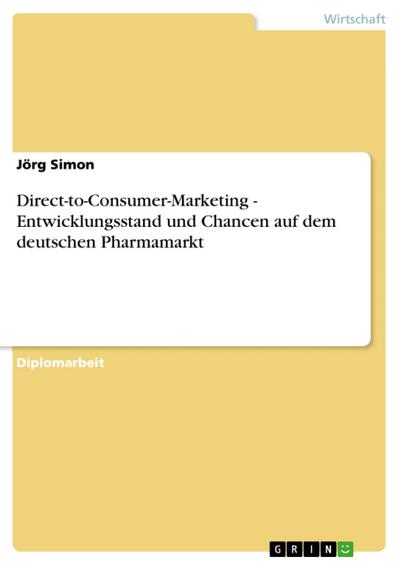 Direct-to-Consumer-Marketing - Entwicklungsstand und Chancen auf dem deutschen Pharmamarkt