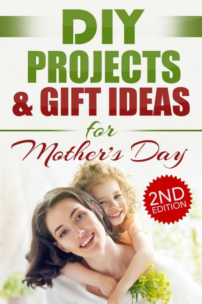 DIY Projects & Gift Ideas for Mother’s Day (2nd Edition)
